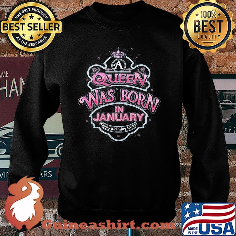 Queen Was Born In January Happy Birthday To Me Shirt Sweater