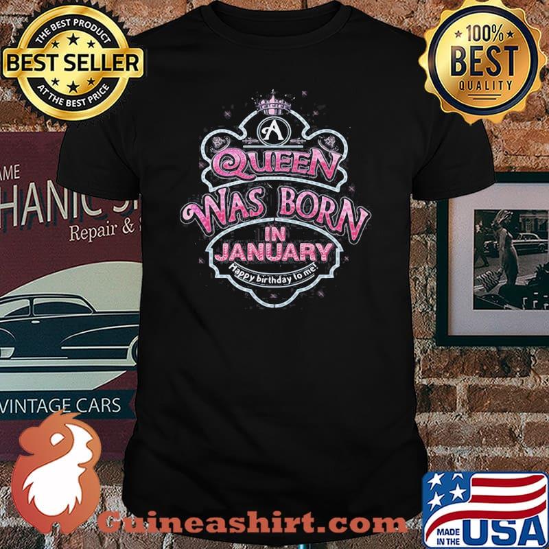 Queen Was Born In January Happy Birthday To Me Shirt