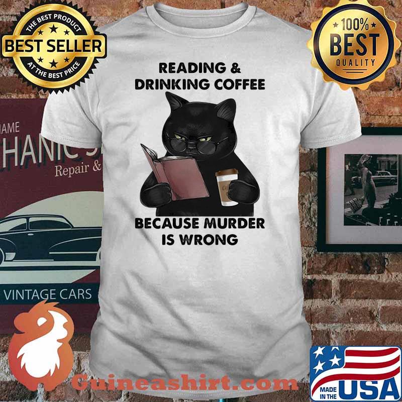 Reading And Drinking Coffee Because Murder Is Wrong Cat Shirt