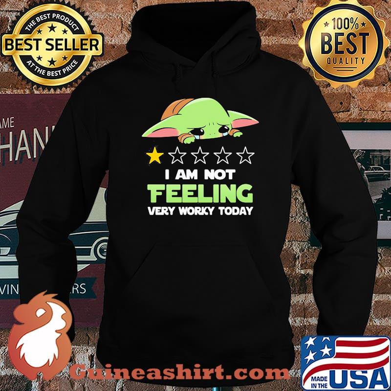Recommend I Am Not Feeling Very Worky Today Baby Yoda Cry Shirt Hoodie