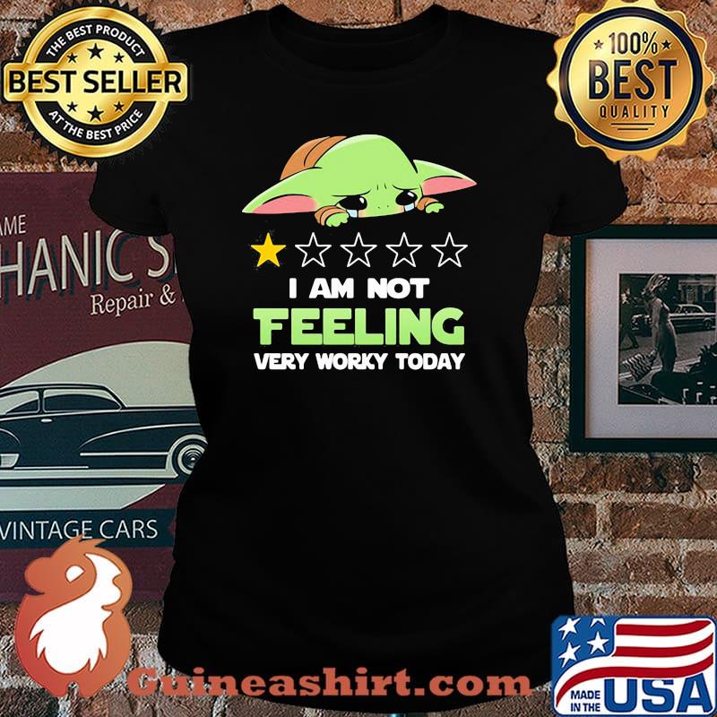 Recommend I Am Not Feeling Very Worky Today Baby Yoda Cry Shirt Laides tee