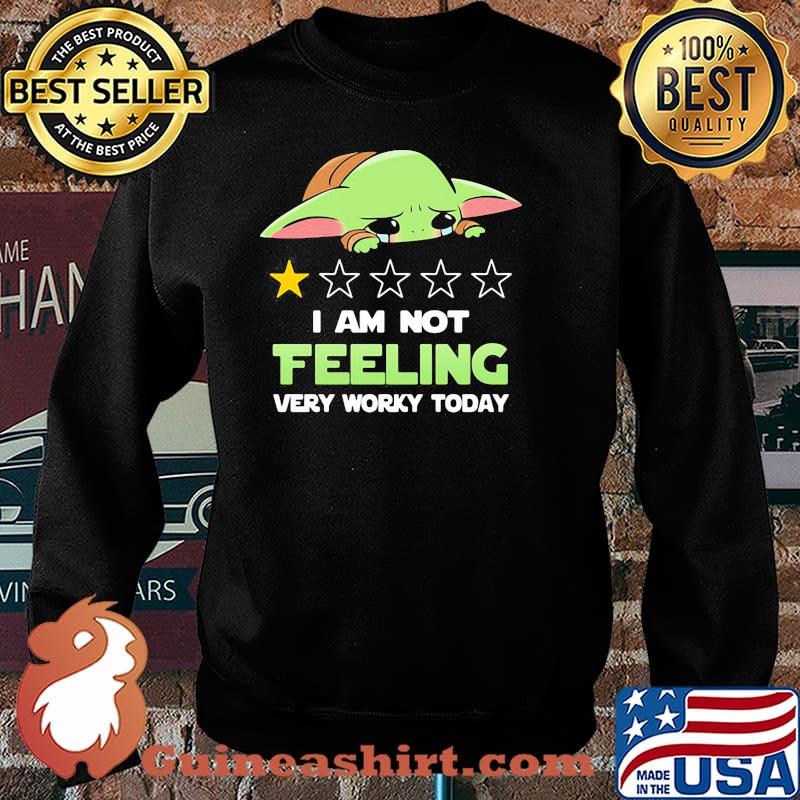 Recommend I Am Not Feeling Very Worky Today Baby Yoda Cry Shirt Sweater