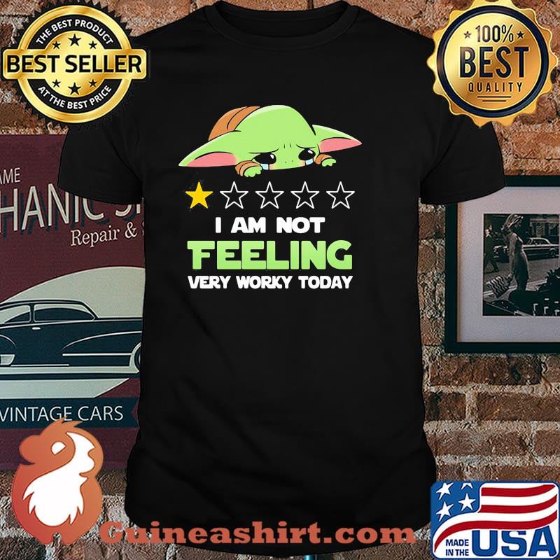 Recommend I Am Not Feeling Very Worky Today Baby Yoda Cry Shirt