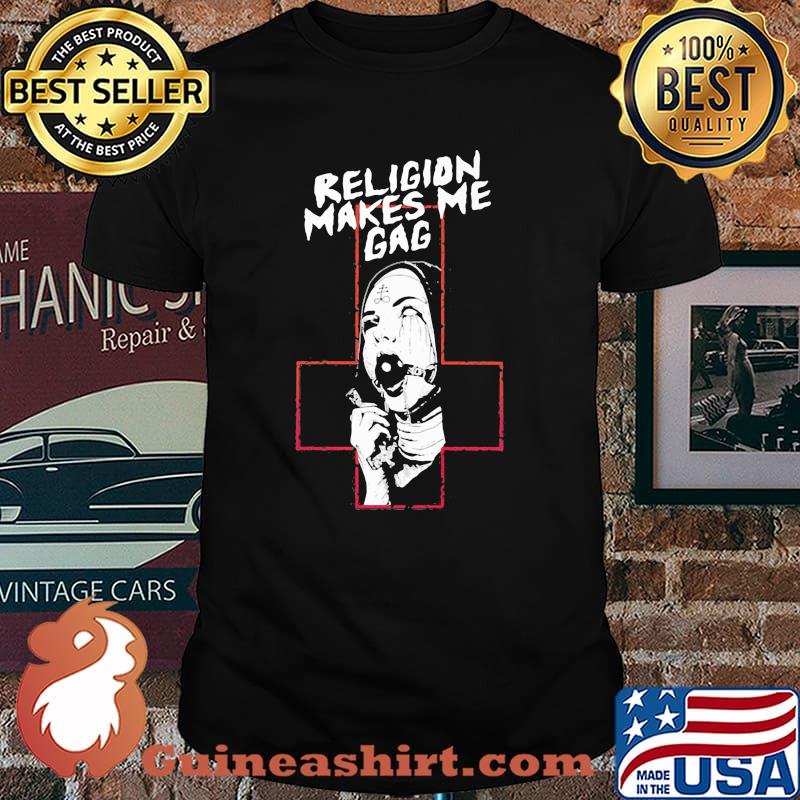 Religion Makes Me Gag God Shirt