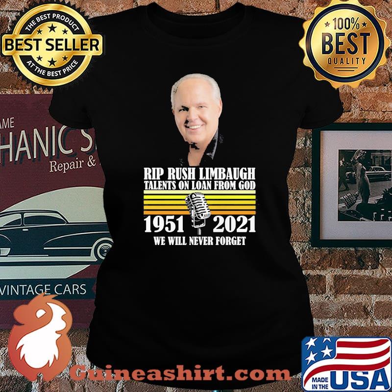 Rip Rush Limbaugh Talents On Loan From God We Will Never Forget 1951 2021 Shirt Laides tee