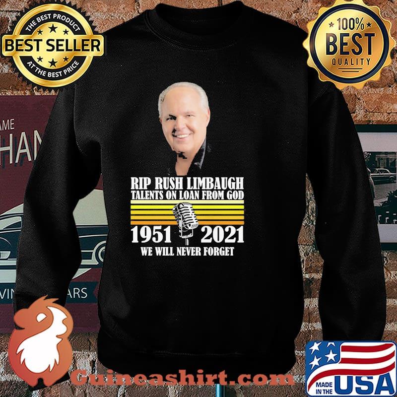 Rip Rush Limbaugh Talents On Loan From God We Will Never Forget 1951 2021 Shirt Sweater