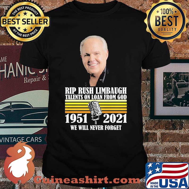 Rip Rush Limbaugh Talents On Loan From God We Will Never Forget 1951 2021 Shirt