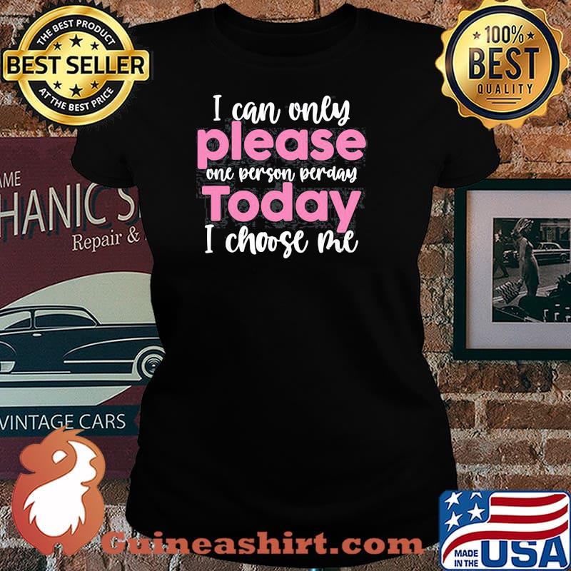 Sarcastic Quote Today I Choose Me Sassy Girl Laides tee