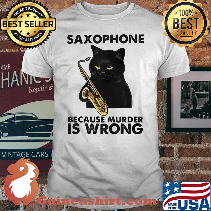 Saxophone Because Murder Is Wrong Black Cat Shirt