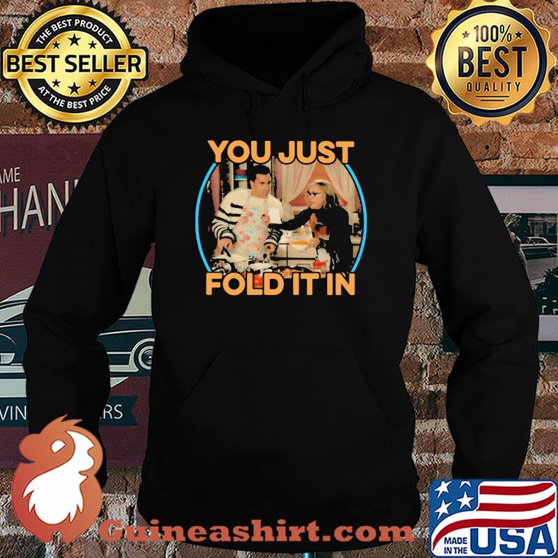 Schitts Creek You Just Fold It In Shirt Hoodie