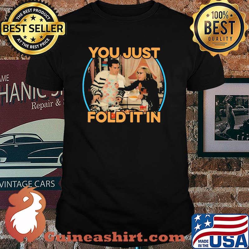 Schitts Creek You Just Fold It In Shirt