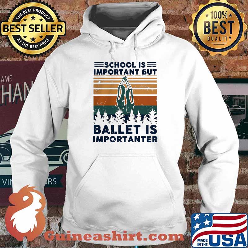 School Is Important But Ballet Is Importanter Vintage Shirt Hoodie