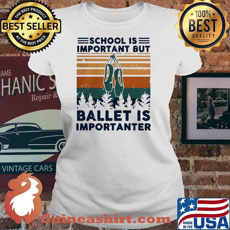 School Is Important But Ballet Is Importanter Vintage Shirt Ladies tee