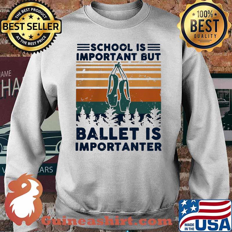 School Is Important But Ballet Is Importanter Vintage Shirt Sweater
