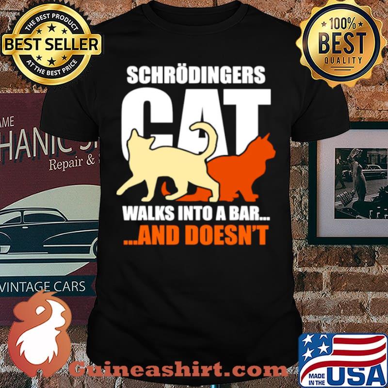 Science Theoretical Physics Schrodinger Cat Walks Into A Bar And Doesn’t T shirt