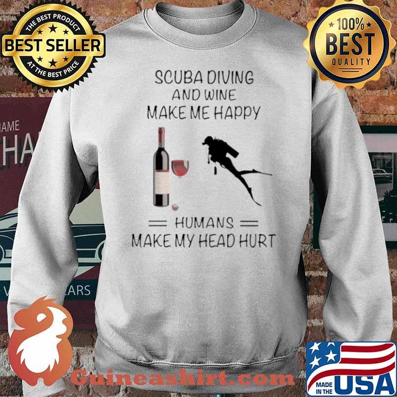 Scuba Diving And Wine Make Me Happy Humans Make My Head Hurt Sweater