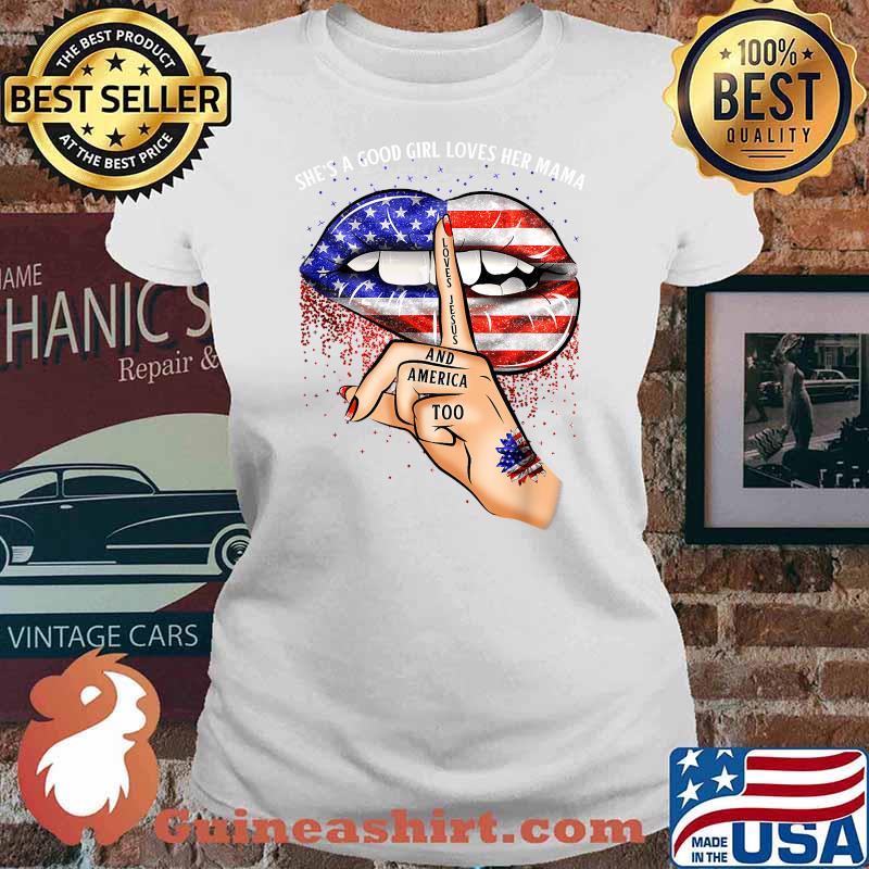 Shes A Good Girl Loves Her Mama Jesus America Biting Lips American Flag Shirt Ladies tee