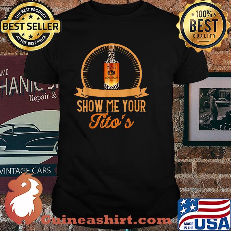 Show Me Your Tito's Shirt
