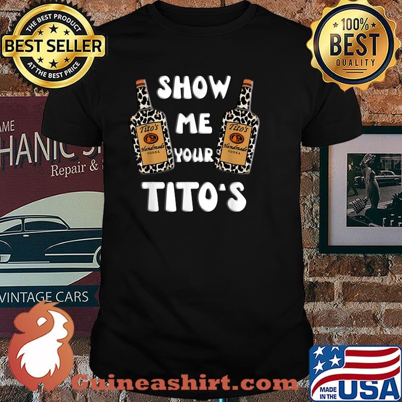 Show Me Your Titos Vodka Shirt