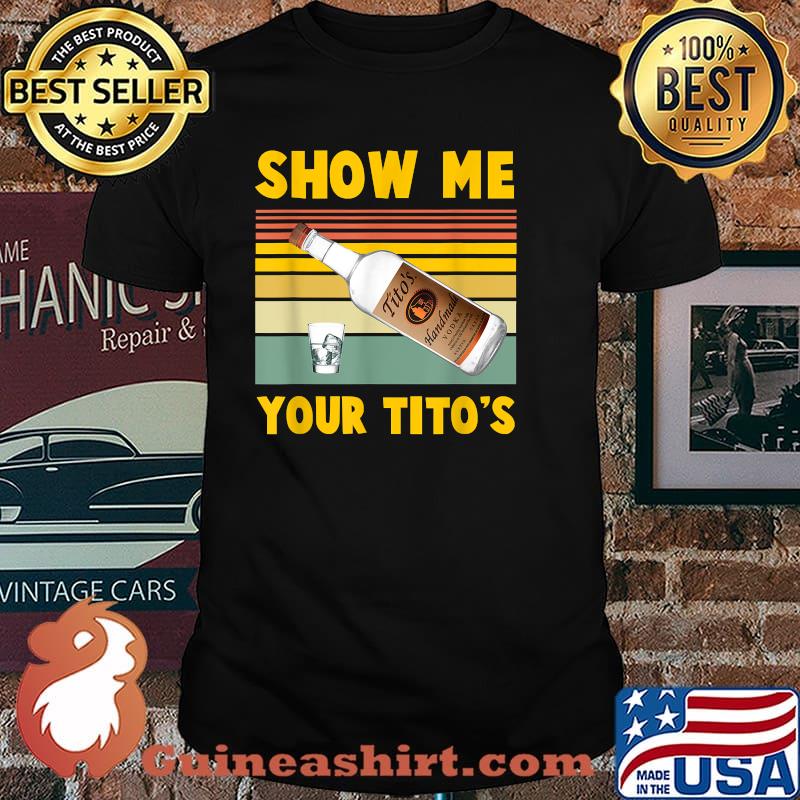 Show Me Your Titos Vodka Vintage Shirt