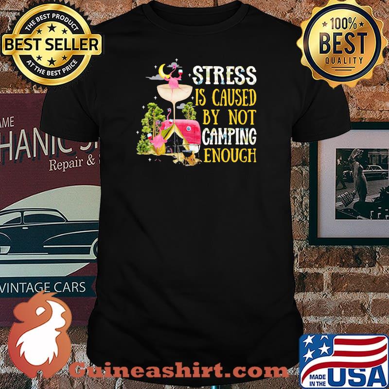 Siress Is Caused By Not Camping Enough Flamingo Shirt
