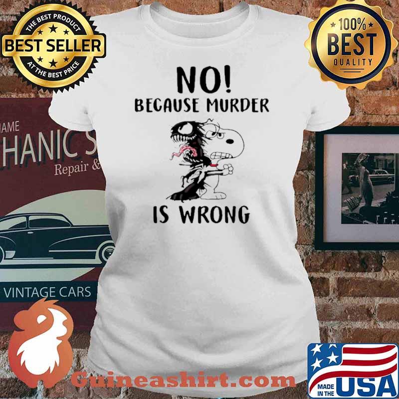 Snoopy And Venom No Because Murder Is Wrong Ladies tee