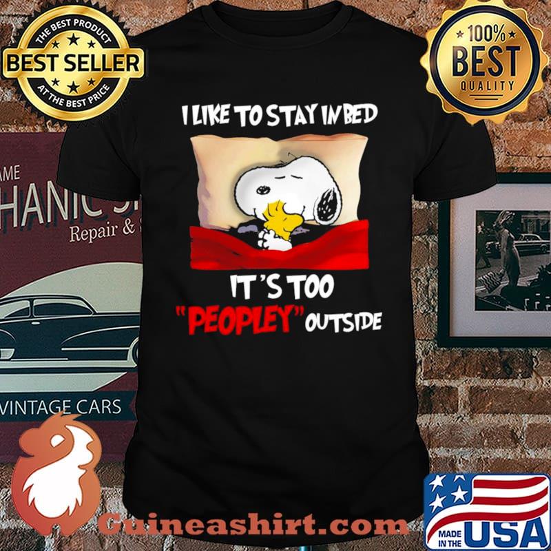 Snoopy and Woodstock I like to stay in bed it’s too peopley outside shirt