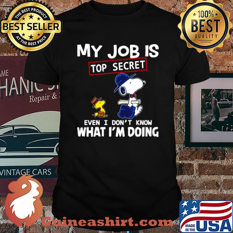 Snoopy And Woodstock My Job Is Top Secret Even I Don’t Know What I’m Doing shirt