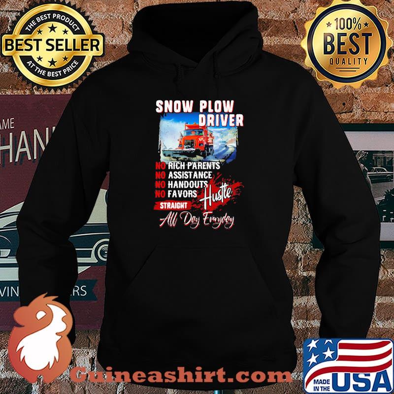 Snow Plow Driver No Rich Parents No Assistance No Handouts No Favors Straight All Day Everyday Truck Shirt Hoodie