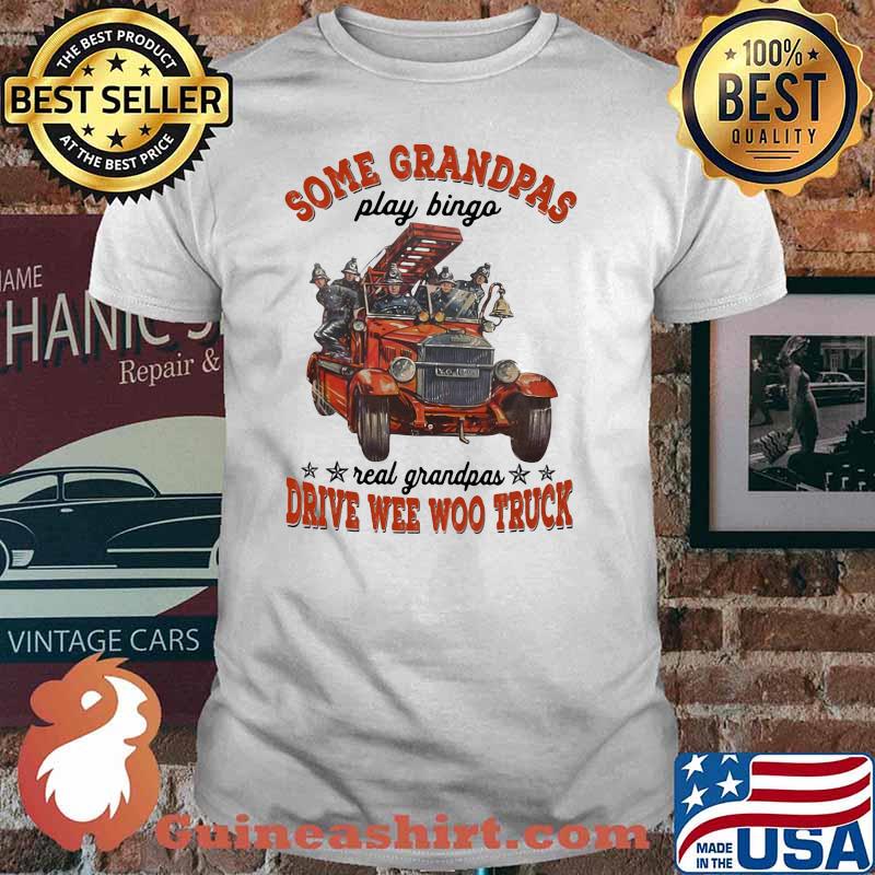 Some Grandpas Play Bingo Real Grandpas Drive Wee Woo Truck Shirt