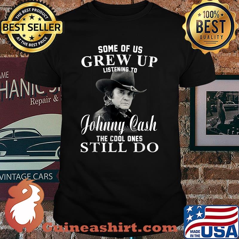 Some Of Us Grew Up Listening To Johnny Tee Cash Outlaw Music Shirt