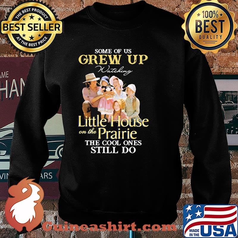 Some Of Us Grew Up Little House On The Prairie The Cool Ones Still Do Shirt Sweater
