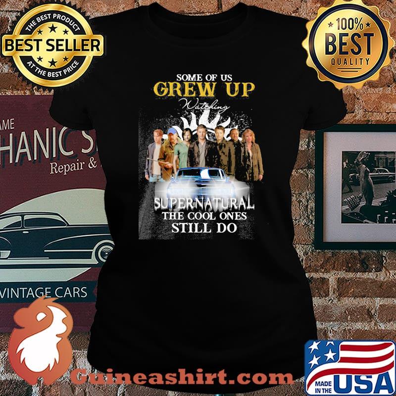 Some Of Us Grew Up Supernatural Still Do Shirt Laides tee