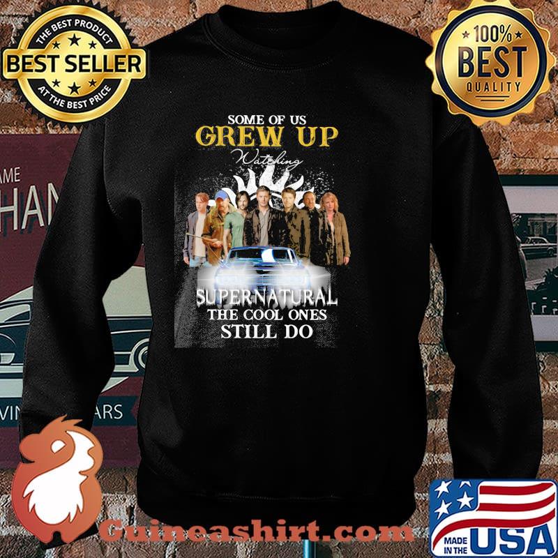 Some Of Us Grew Up Supernatural Still Do Shirt Sweater