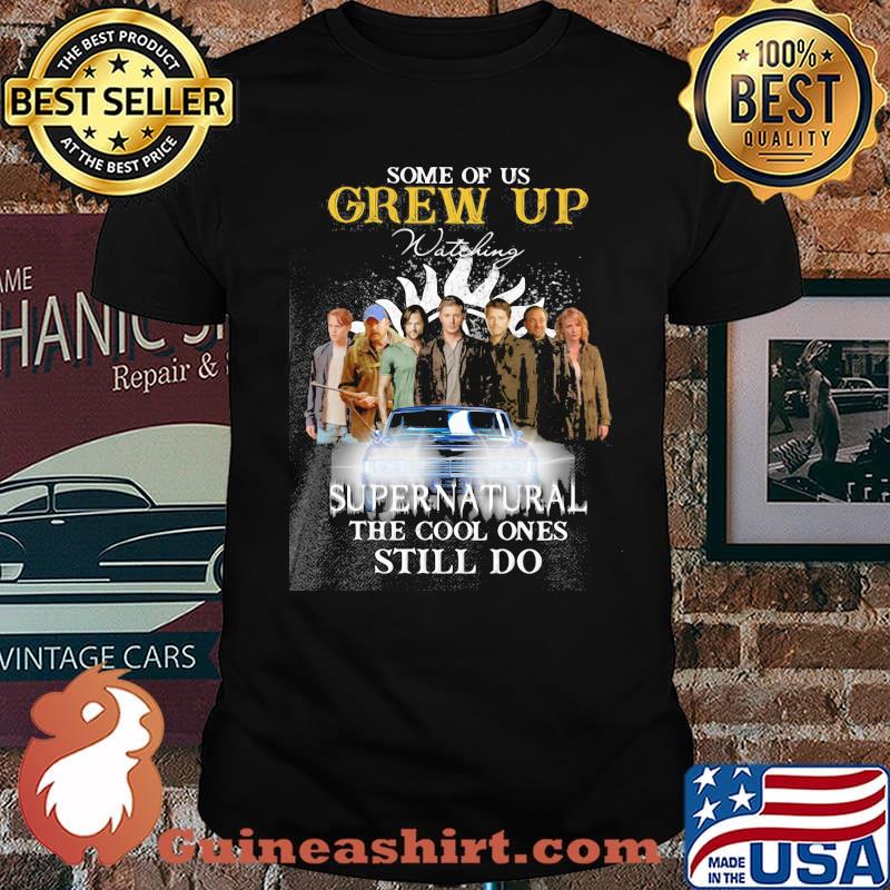 Some Of Us Grew Up Supernatural Still Do Shirt