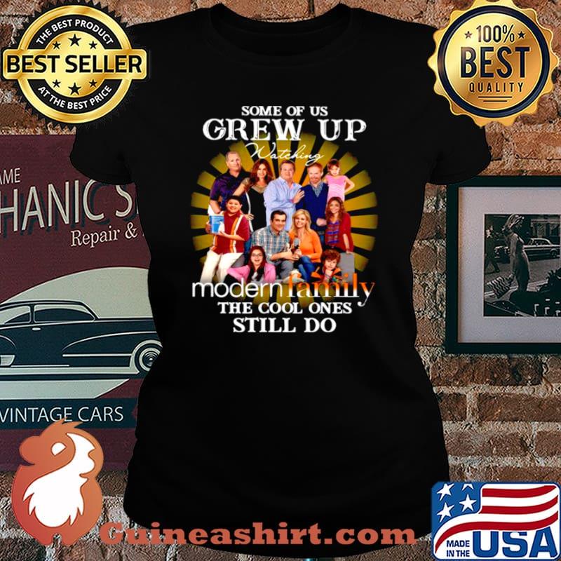 Some Of Us Grew Up Watching Modern Family The Cool Ones Still Do Laides tee