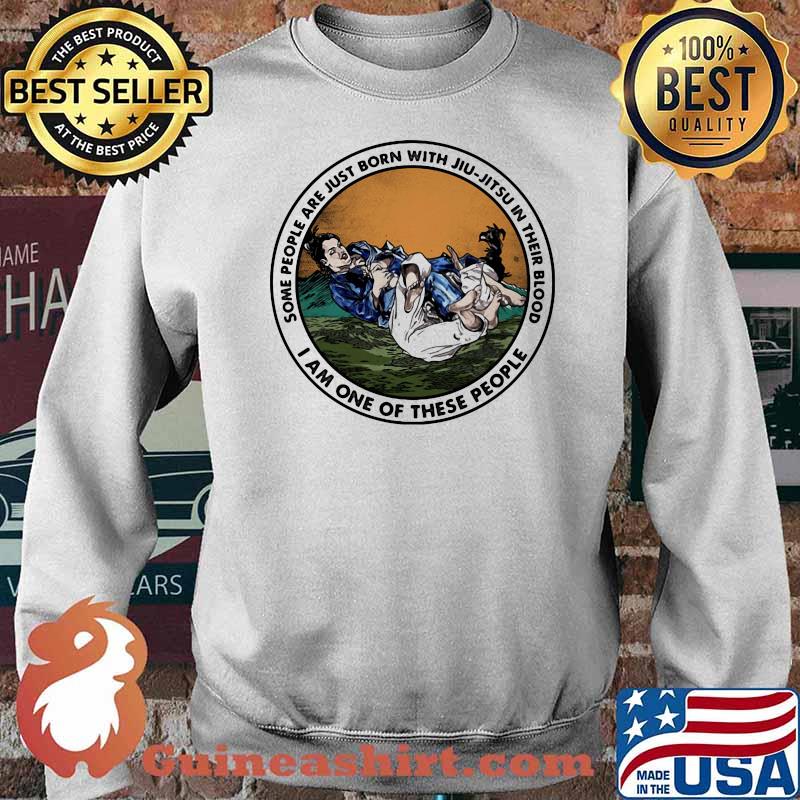 Some People Are Just Born With Jiu Jitsu In Their Blood I Am One Of These People Shirt (2) Sweater
