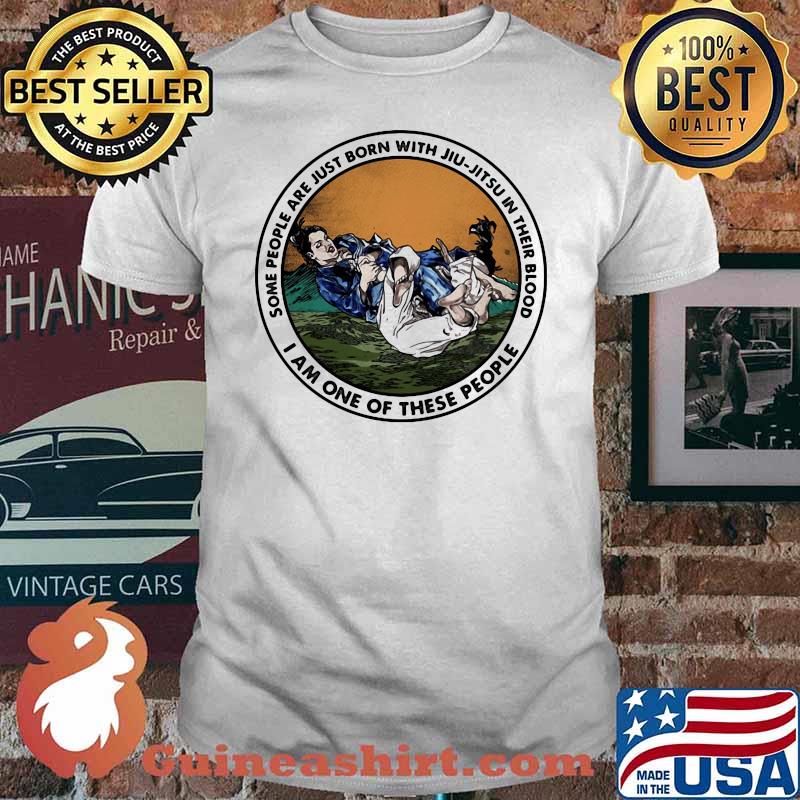 Some People Are Just Born With Jiu Jitsu In Their Blood I Am One Of These People Shirt (2)