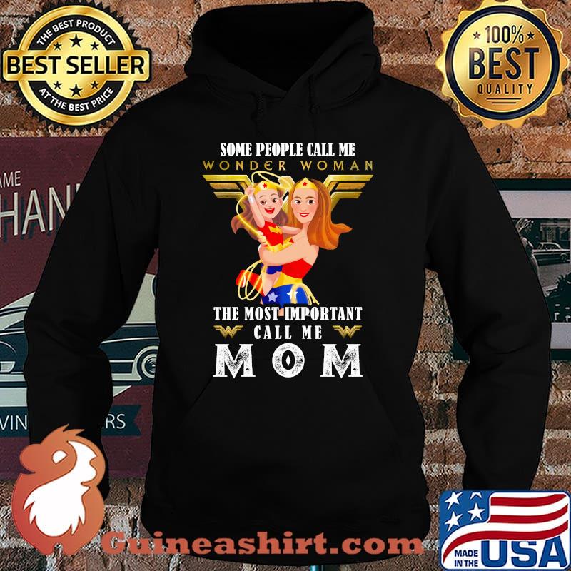 Some People Wonder Woman The Most Important Call Me Mom Shirt Hoodie
