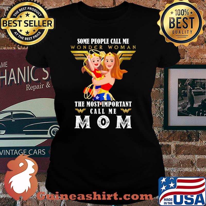 Some People Wonder Woman The Most Important Call Me Mom Shirt Laides tee