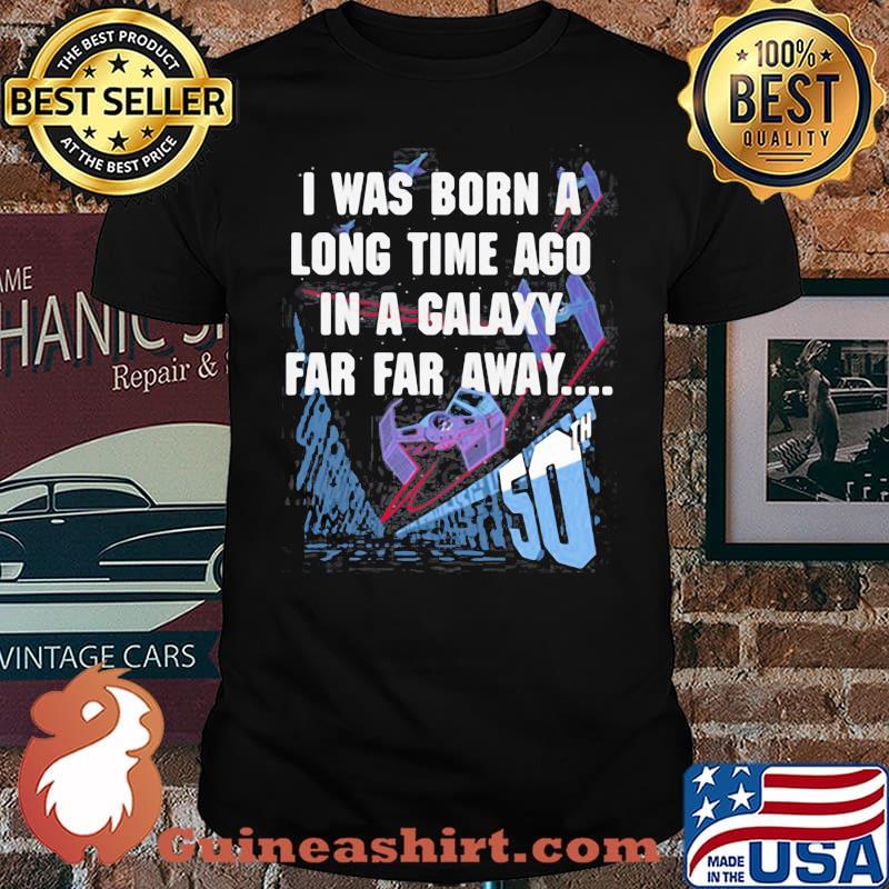 Star Wars I Was Born A Long Time Ago 50th Birthday shirt