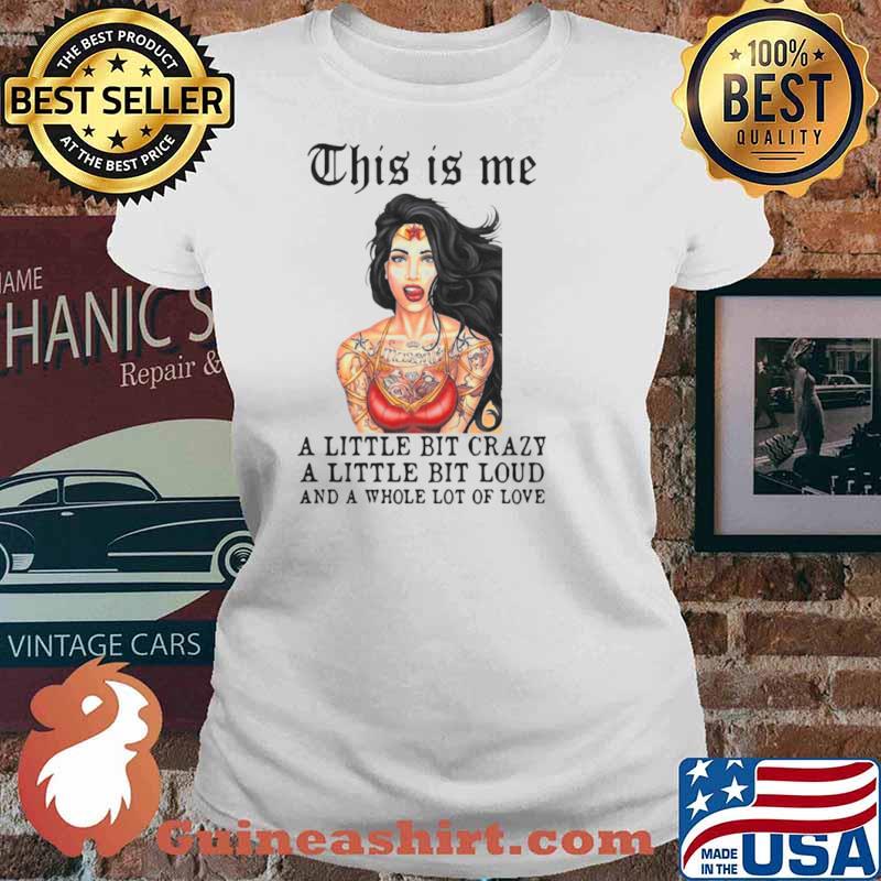 Tattoos Girl This Is Me A Little Bit Crazy A Little Bit Loud And A Whole Lot Of Love Ladies tee