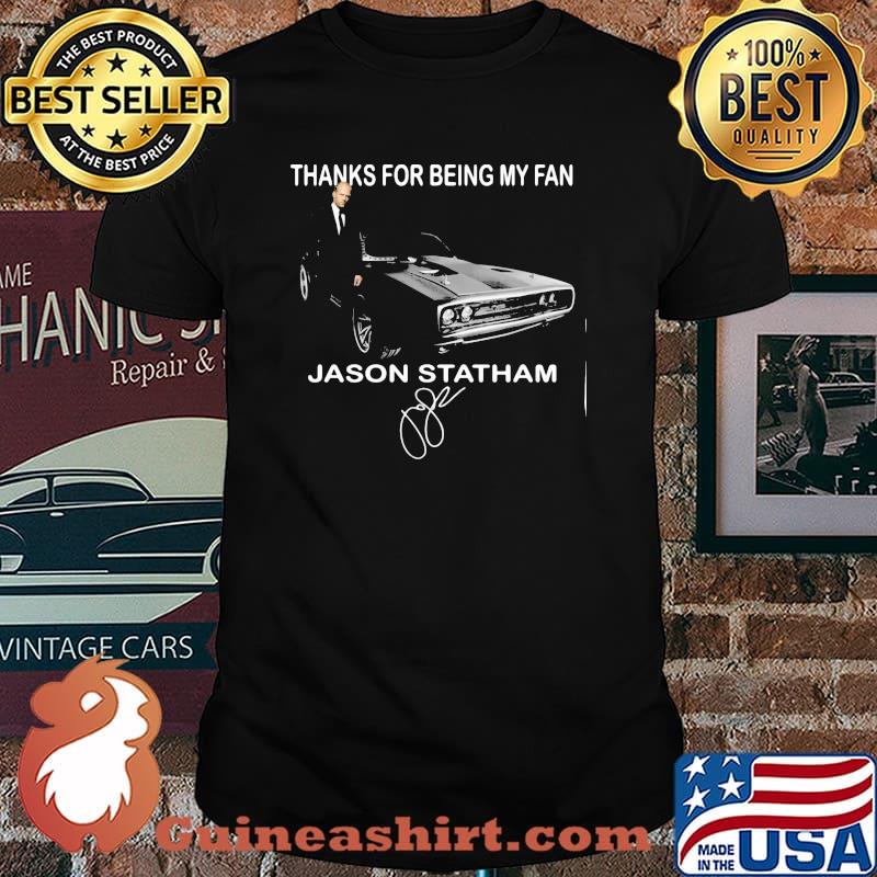Thanks For Being My Fan Jason Statham Signature Shirt