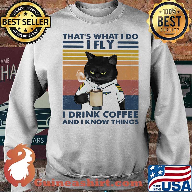 That's What I Do I Fly I Drink Coffee And I Know Things Vintage Shirt Sweater