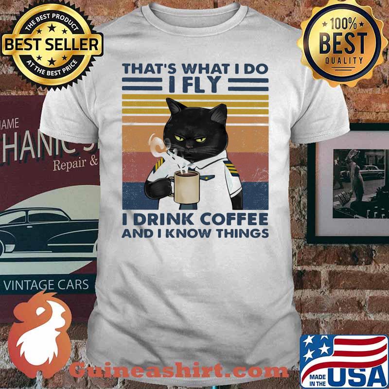 That's What I Do I Fly I Drink Coffee And I Know Things Vintage Shirt