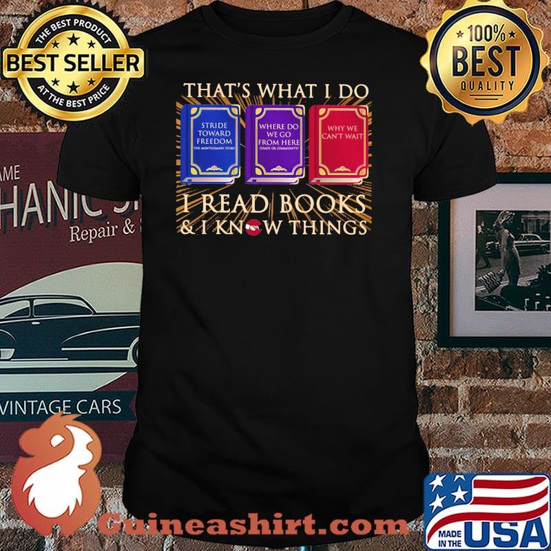 That's What I Do I Read Books I Know Things Why We Can't Wait Shirt