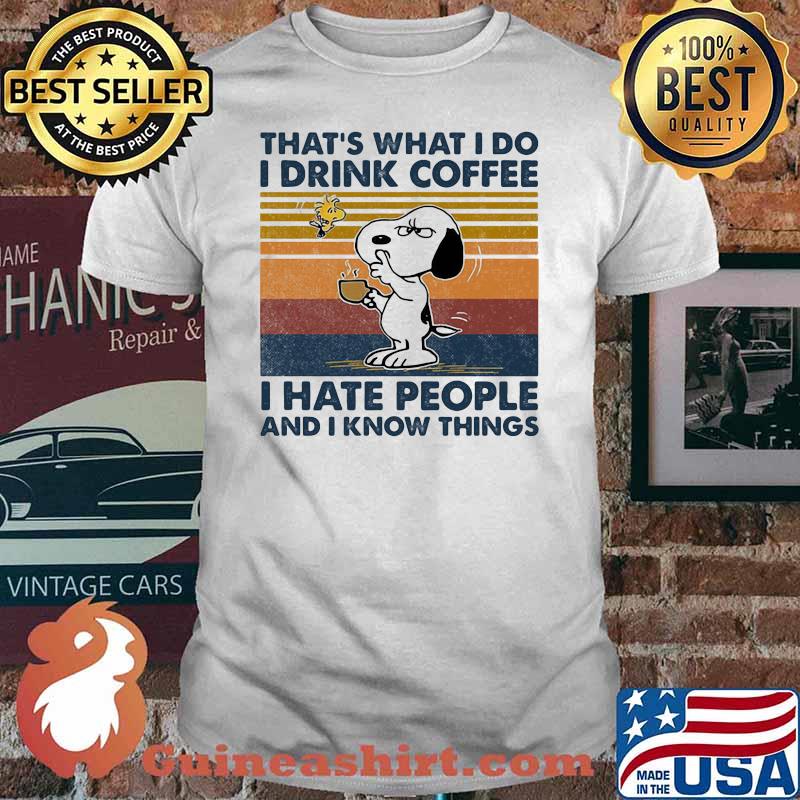 That’s What I Do I Drink Coffee I Hate People And I Know Things Snoopy Vintage Shirt