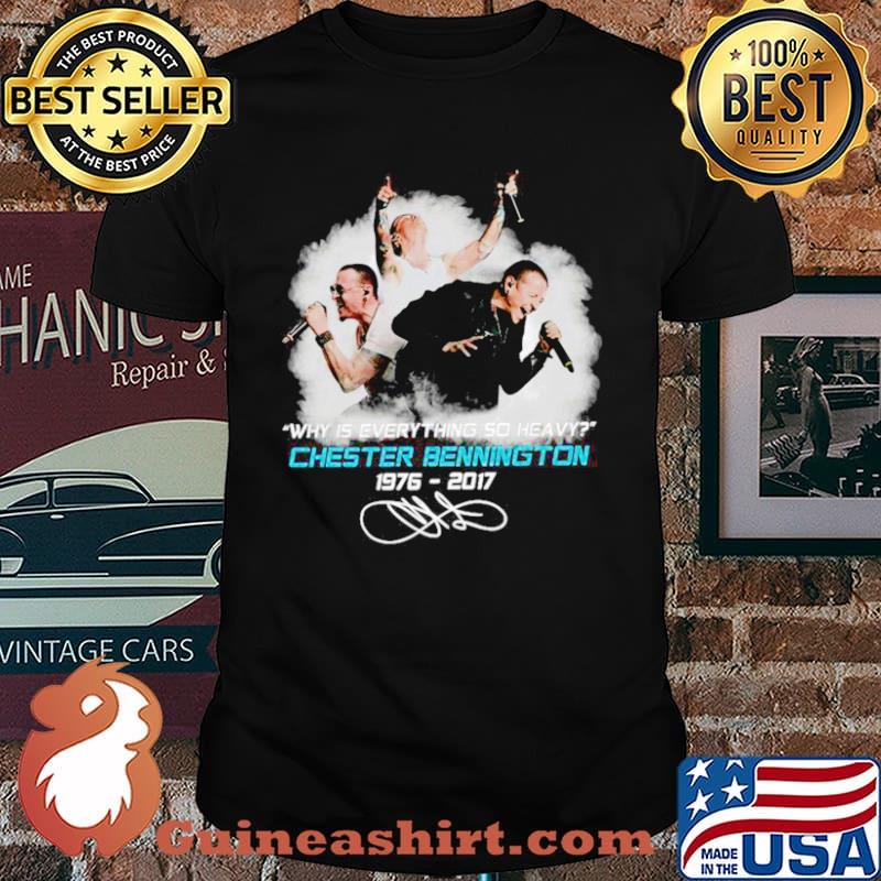 The Chester Bennington 1976 2017 Why Is Everything So Heavy Signature shirt
