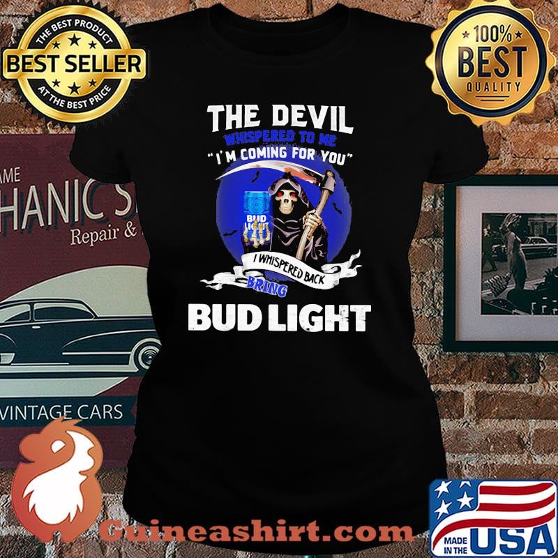The Devil Whispered To Me Coming For You Bring Bud Light Skull Shirt Laides tee