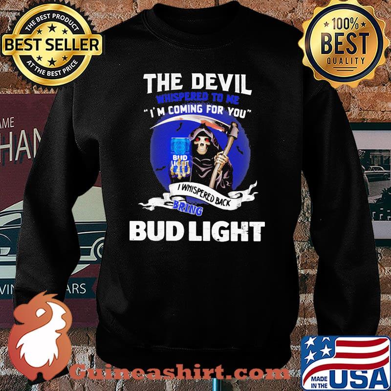 The Devil Whispered To Me Coming For You Bring Bud Light Skull Shirt Sweater